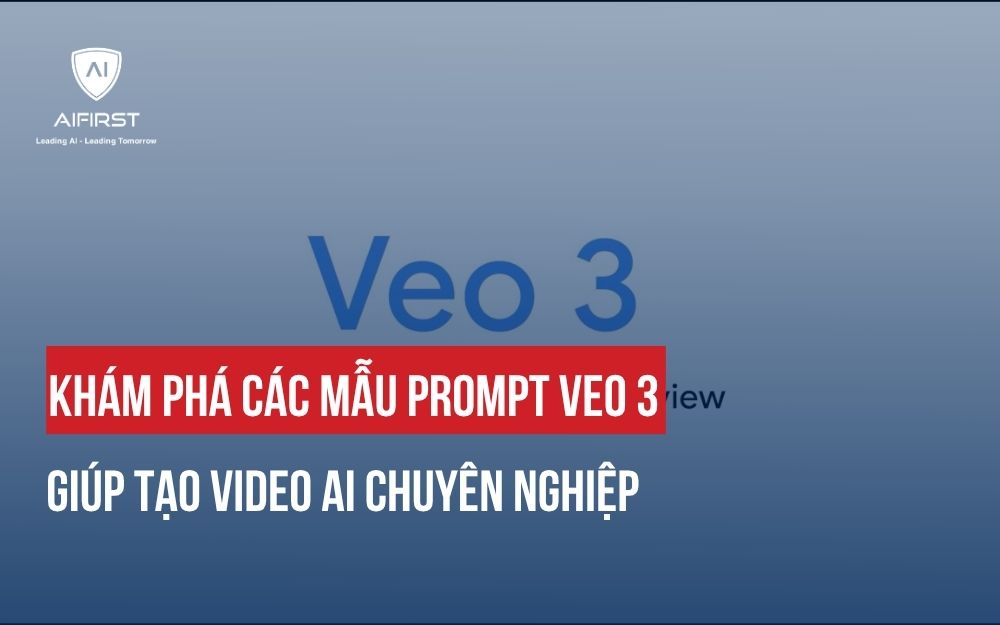 KHÁM PHÁ CÁC MẪU PROMPT VEO 3 GIÚP TẠO VIDEO AI CHUYÊN NGHIỆP